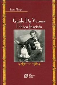 Guido da Verona l'ebreo fascista - Enzo Magrì - Libro Pellegrini 2005 | Libraccio.it