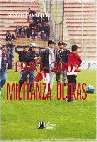 1985-2002. Militanza ultras - Sergio Cavalieri - Libro Pellegrini 2007 | Libraccio.it