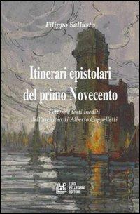 Itinerari epistolari del primo Novecento. Lettere e testi inediti dell'archivio di Alberto Cappelletti - Filippo Sallusto - Libro Pellegrini 2006 | Libraccio.it