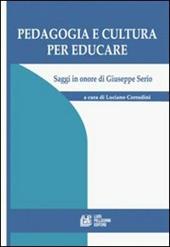 Pedagogia e cultura per educare. Saggi in onore di Giuseppe Serio