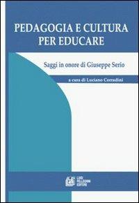 Pedagogia e cultura per educare. Saggi in onore di Giuseppe Serio - Luciano Corradini - Libro Pellegrini 2006 | Libraccio.it