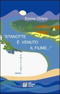 Stanotte è venuto il fiume - Emma Chiera - Libro Pellegrini 2006 | Libraccio.it