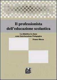 Il professionista dell'educazione scolastica - Franco Blezza - Libro Pellegrini 2006, Scienza pedagogica | Libraccio.it