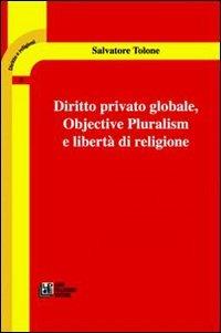 Diritto privato globale. Objective pluralism e libertà di religione - Salvatore Tolone - Libro Pellegrini 2006, Diritto e religione | Libraccio.it