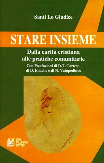 Stare insieme. Dalla carità cristiana alle pratiche comunitarie - Santi Lo Giudice - Libro Pellegrini 2006 | Libraccio.it