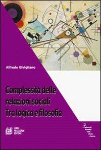 Complessità delle relazioni sociali. Tra logica e filosofia - Alfredo Givigliano - Libro Pellegrini 2007, Filosofia testi storia ricerche | Libraccio.it