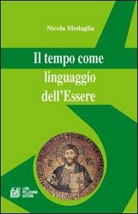 Il tempo come linguaggio dell'essere - Nicola Medaglia - Libro Pellegrini 2007, Filosofia teoretica | Libraccio.it
