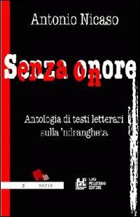 Senza onore - Antonio Nicaso - Libro Pellegrini 2007, Mafiologia | Libraccio.it
