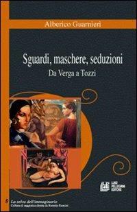 Sguardi, maschere, seduzioni. Da Verga a Tozzi - Alberico Guarnieri - Libro Pellegrini 2007, La selva | Libraccio.it