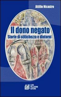 Il dono negato. Storie di stitichezza e dintorni - Attilio Nicastro - Libro Pellegrini 2008 | Libraccio.it