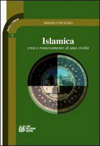 Islamica. Crisi e rinnovamento di una civiltà - Vincenzo G. Ahmad - Libro Pellegrini 2008, Diritto e religione | Libraccio.it
