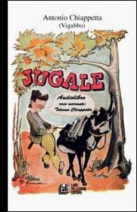 Jugale. Con Audiolibro - Antonio Chiappetta - Libro Pellegrini 2008 | Libraccio.it