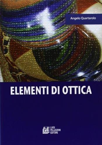 Elementi di ottica. - Angelo Quartarolo - Libro Pellegrini 2008 | Libraccio.it
