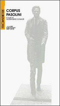 Corpus Pasolini - Alessandro Canadè - Libro Pellegrini 2008, Frontiere oltre al cinema | Libraccio.it
