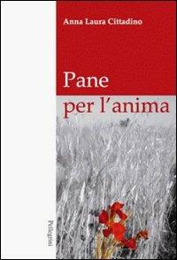 Pane dell'anima - Anna Laura Cittadino - Libro Pellegrini 2008, Narrativa | Libraccio.it