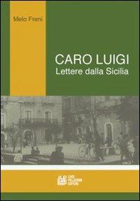 Caro Luigi. Lettere dalla Sicilia - Melo Freni, Luigi Maria Lombardi Satriani - Libro Pellegrini 2009 | Libraccio.it
