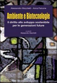 Ambiente e biotecnologie. Il diritto allo sviluppo sostenibile per le generazioni future - Alessandro Mazzitelli, Anna Falcone - Libro Pellegrini 2009 | Libraccio.it