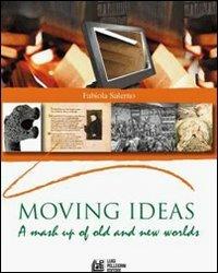 Moving ideas. A mash up of old and new world. Vol. 1 - Fabiola Salerno - Libro Pellegrini 2009 | Libraccio.it