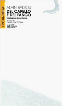 Del capello e del fango. Riflessioni sul cinema - Alain Badiou - Libro Pellegrini 2009, Frontiere oltre al cinema | Libraccio.it