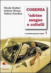 La criminalità organizzata in Calabria. Vol. 1: Cosenza 'ndrine sangue e coltelli.