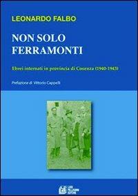Non solo Ferramonti. Ebrei internati in provincia di Cosenza (1940-1943) - Leonardo Falbo - Libro Pellegrini 2010, Studi e ricerche | Libraccio.it