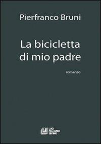 La bicicletta di mio padre - Pierfranco Bruni - Libro Pellegrini 2011, Narrativa | Libraccio.it