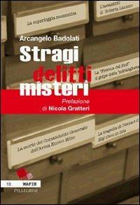 Stragi delitti misteri - Arcangelo Badolati - Libro Pellegrini 2011, Mafie | Libraccio.it