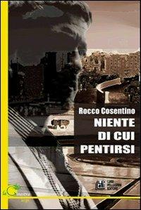 Niente di cui pentirsi - Rocco Cosentino - Libro Pellegrini 2011, La ginestra. Large | Libraccio.it