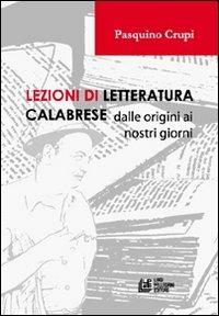 Lezioni di letteratura calabrese dalle origini ai nostri giorni - Pasquino Crupi - Libro Pellegrini 2011 | Libraccio.it