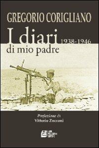 I diari di mio padre 1938-1946 - Gregorio Corigliano - Libro Pellegrini 2012 | Libraccio.it