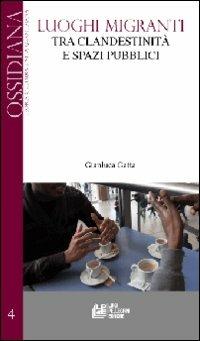 Luoghi migranti tra clandestinità e spazi pubblici - Gianluca Gatta - Libro Pellegrini 2012, Ossidiana | Libraccio.it
