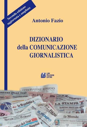 Dizionario della comunicazione giornalistica - Antonio Fazio - Libro Pellegrini 2012 | Libraccio.it