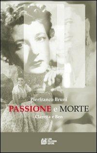 Passione e morte. Claretta e Benito - Pierfranco Bruni - Libro Pellegrini 2012 | Libraccio.it