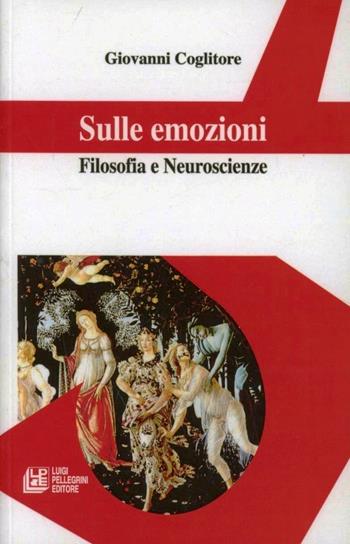 Sulle emozioni. Filosofia e neuroscienze - Giovanni Coglitore - Libro Pellegrini 2012, Filosofia teoretica | Libraccio.it