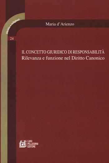 Il concetto giuridico di responsabilità. Rilevanza e funzione nel diritto canonico - Maria D'Arienzo - Libro Pellegrini 2012, Diritto e religione | Libraccio.it