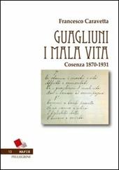 Guagliuni i malavita. Cosenza 1870-1931