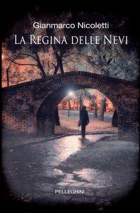 La regina delle nevi - Gianmarco Nicoletti - Libro Pellegrini 2012 | Libraccio.it