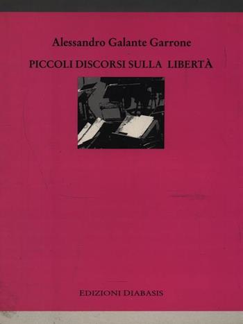 Piccoli discorsi sulla libertà - Alessandro Galante Garrone - Libro Diabasis 2005, I muri bianchi | Libraccio.it