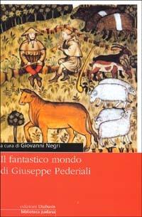 Il fantastico mondo di Giuseppe Pederiali  - Libro Diabasis 2005, Il Pomerio. Biblioteca padana | Libraccio.it