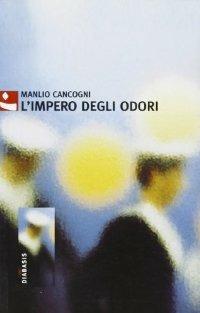 L'impero degli odori - Manlio Cancogni - Libro Diabasis 2005, Al buon Corsiero | Libraccio.it