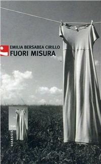 Fuori misura - Emilia B. Cirillo - Libro Diabasis 2005, Al buon Corsiero | Libraccio.it