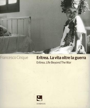 Eritrea. La vita oltre la guerra - Francesco Cinque - Libro Diabasis 2005, Le soglie | Libraccio.it