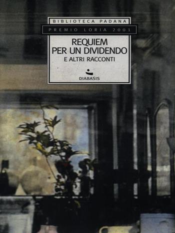 Requiem per un dividendo e altri racconti  - Libro Diabasis 2005, Il Pomerio. Biblioteca padana | Libraccio.it