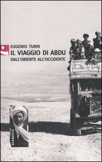 Il viaggio di Abdu. Dall'Oriente all'Occidente - Eugenio Turri - Libro Diabasis 2005, Al buon Corsiero | Libraccio.it