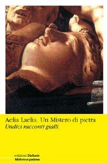 Aelia laelia. Un mistero di pietra. Undici racconti gialli  - Libro Diabasis 2005, Il Pomerio. Biblioteca padana | Libraccio.it