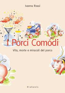 I porci comodi. Vita, morte, miracoli del porco - Ivanna Rossi - Libro Diabasis 2005 | Libraccio.it