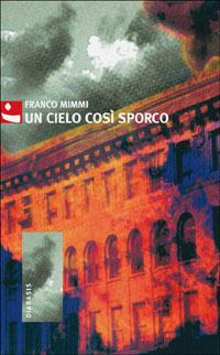 Un cielo così sporco - Franco Mimmi - Libro Diabasis 2001, Al buon Corsiero | Libraccio.it