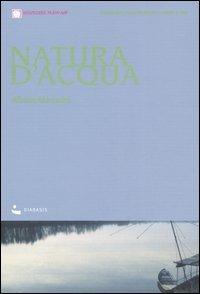 Natura d'acqua. Itinerari ciclo-turistici lungo il Po - Albano Marcarini - Libro Diabasis 2005, Belvedere. Guide | Libraccio.it