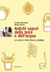 Antichi sapori della terra e dell'acqua. La cucina della bassa padana