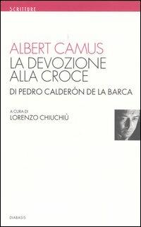 La devozione alla croce - Albert Camus - Libro Diabasis 2005, Scritture | Libraccio.it